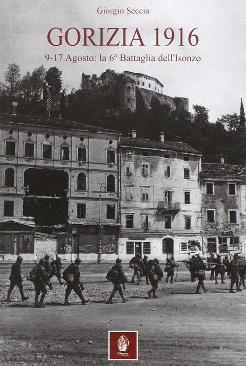 Gorizia 1916. 9-17 agosto: la 6° battaglia dell'Isonzo