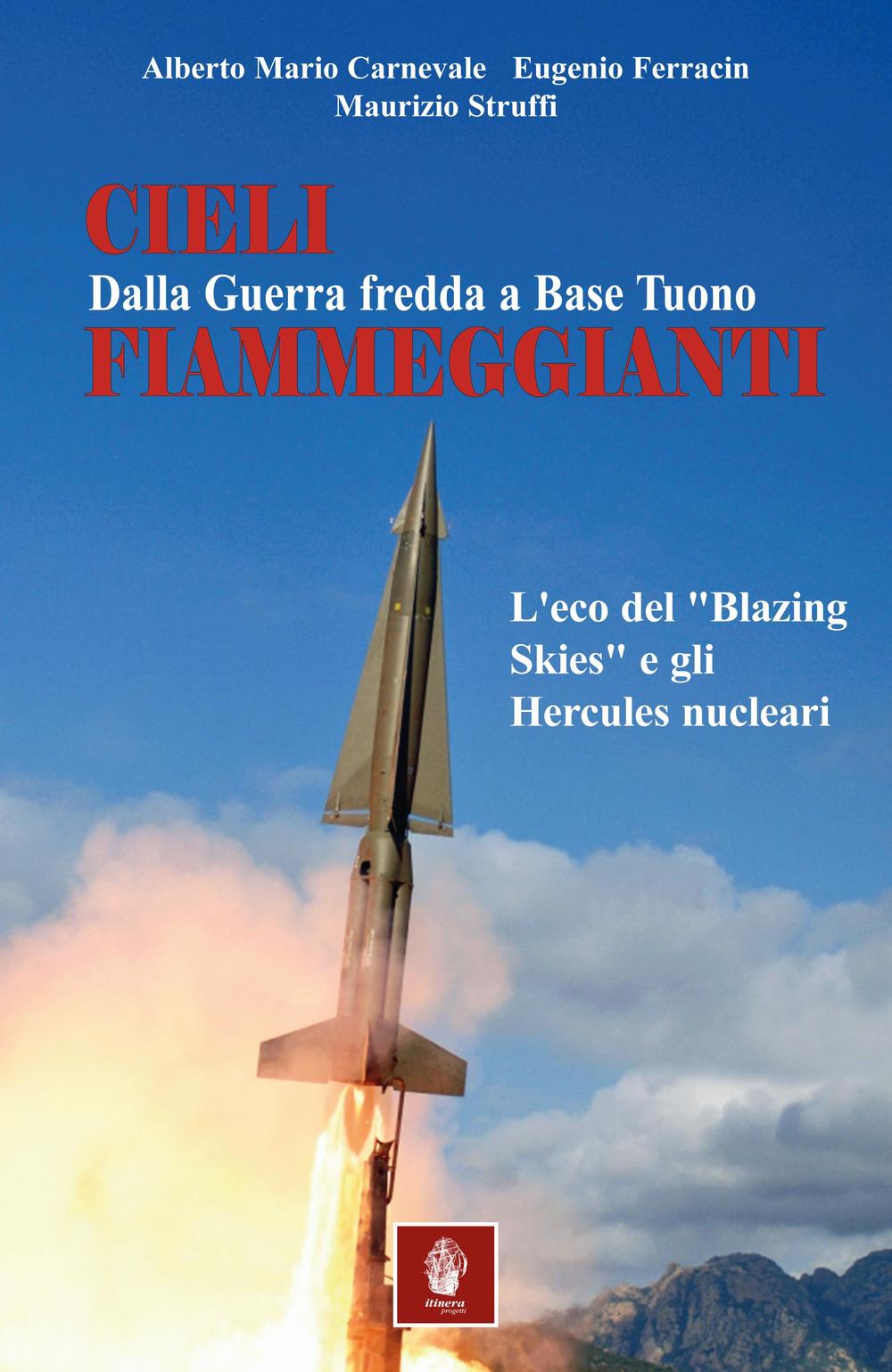 Cieli fiammeggianti. Dalla guerra fredda a Base Tuono. L'eco del «Blazing Skies» e gli Hercules nucleari