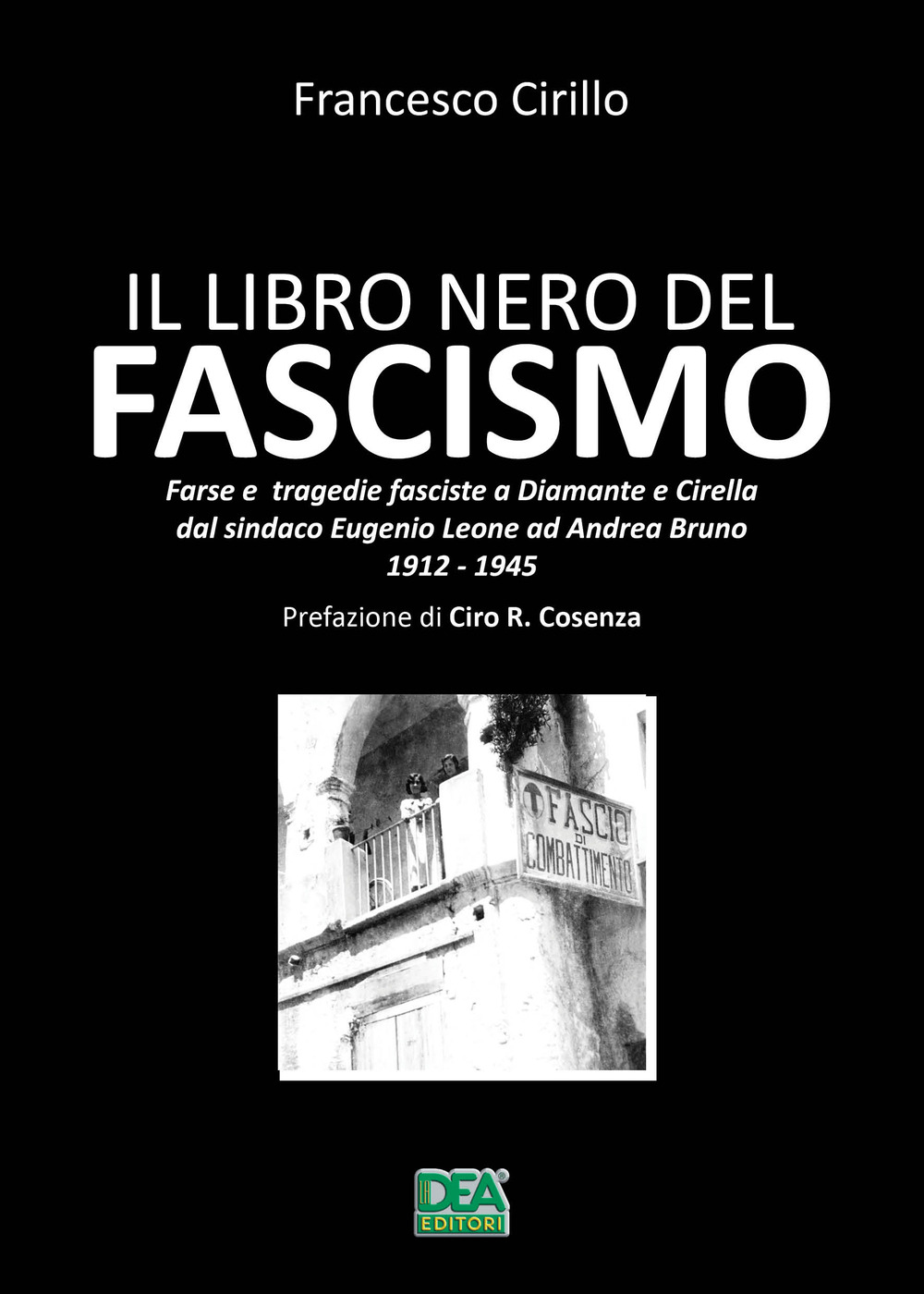 Il libro nero del fascismo. Farse e tragedie fasciste a Diamante e Cirella dal sindaco Eugenio Leone ad Andrea Bruno. 1912-1945