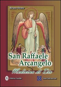 San Raffaele Arcangelo. Medicina di Dio