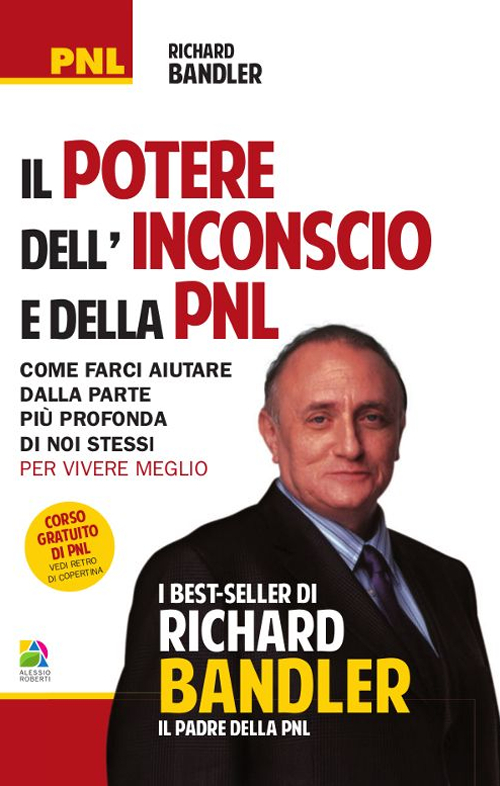 Il potere dell'inconscio e della PNL. Come farci aiutare dalla parte più profonda di noi stessi per vivere meglio