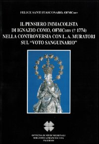 Il pensiero immacolista di Ignazio Como, ofm conv. (1774) nella controversia con L. A. Muratori sul «Voto sanguinario»