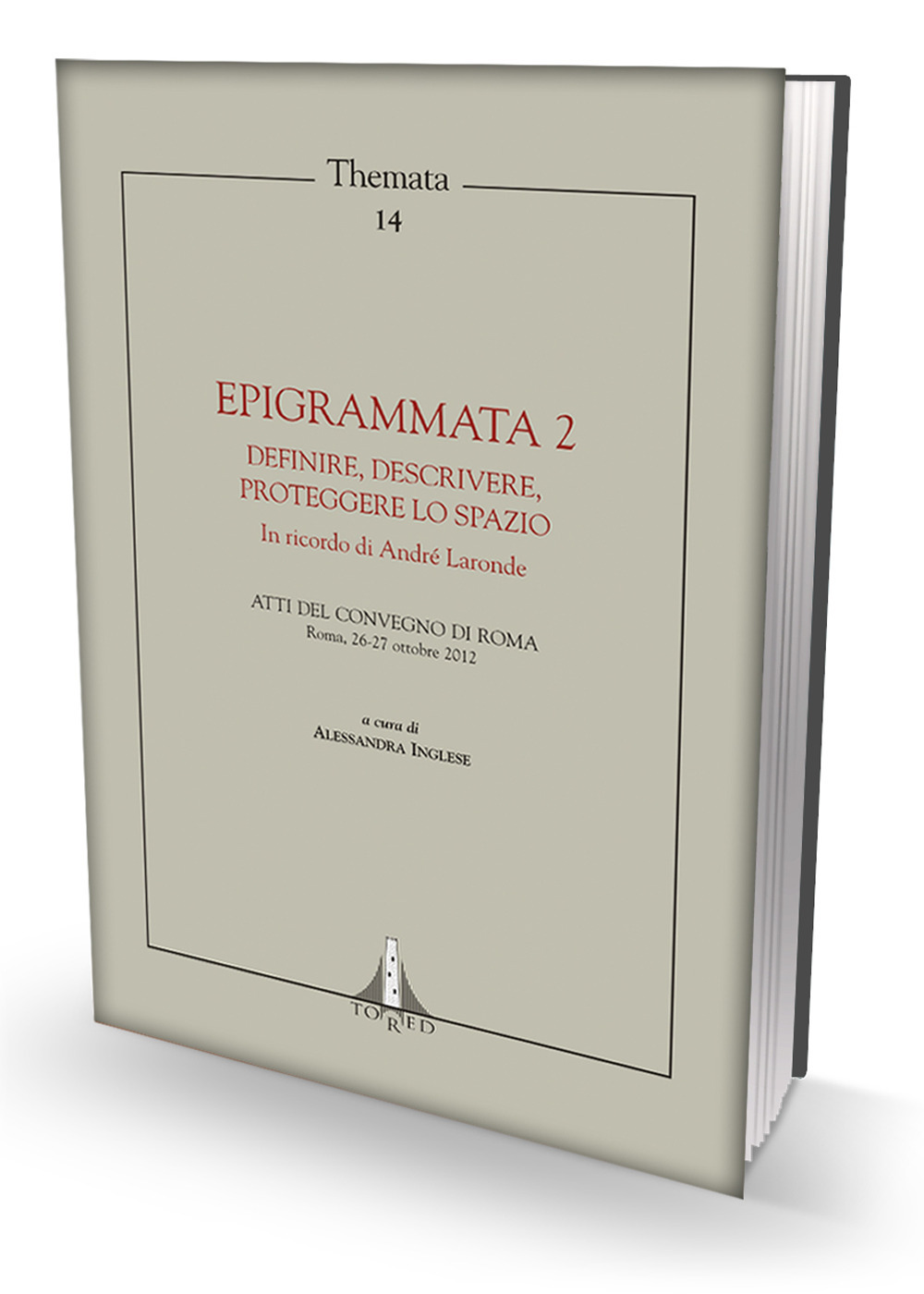 Epigrammata 2. Definire, descrivere, proteggere lo spazio. Atti del Convegno (Roma, 26-27 ottobre 2012). In ricordo di André Laronde