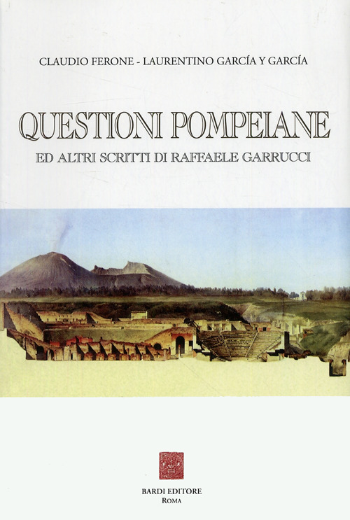 Questioni pompeiane ed altri scritti di Raffaele Garrucci