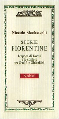 Storie fiorentine. L'epoca di Dante e le contese tra guelfi e ghibellini