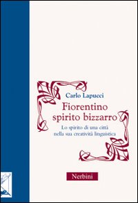 Fiorentino spirito bizzarro. Lo spirito di una città nella sua creatività linguistica