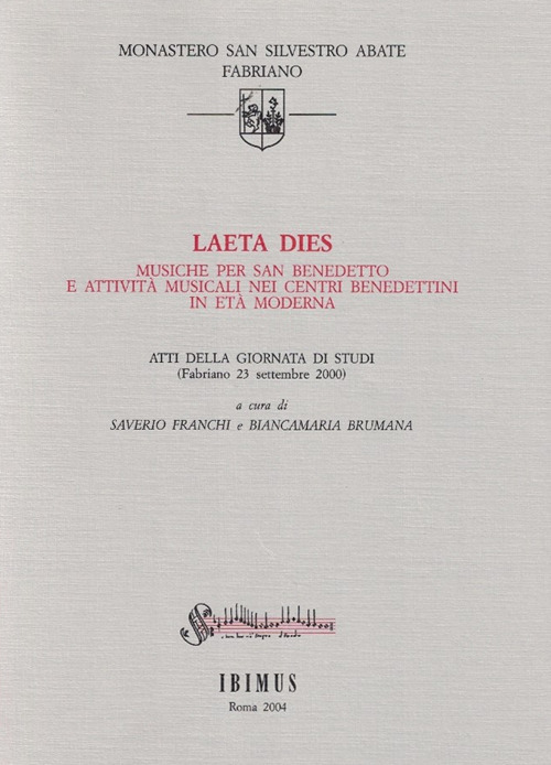 Laeta dies. Musiche per san Benedetto e attività musicali nei centri benedettini in età moderna. Atti della Giornata di studi (Fabriano, 23 settembre 2000)