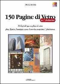 150 pagine di vetro per l'architettura. Ediz. illustrata
