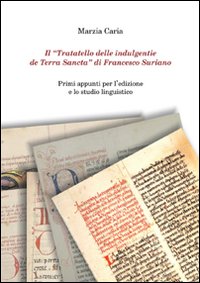 Il «Trattatello delle indulgentie de Terra Sancta» di Francesco Suriano. Primi appunti per l'edizione e lo studio linguistico