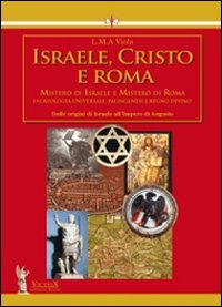 Israele, Cristo e Roma. Mistero di Israele e mistero di Roma. Vol. 1: Dalle origini di Israele all'impero di Augusto