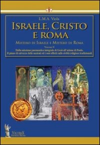 Israele, Cristo e Roma. Mistero di Israele e mistero di Roma. Vol. 2: Dalla missione pneumatica integrale di Gesù all'azione di Paolo.Il piano di salvezza delle nazioni ed i suoi effetti sulle civiltà religiose tradizionali