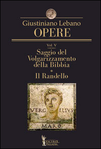 Opere. Vol. 5: Saggio del volgarizzamento della Bibbia. Il randello