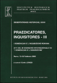 Praedicatores, inquisitores. Vol. 3: I Domenicani e l'Inquisizione romana
