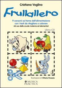 Frullallero. Nove canzoni sul tema dell'alimentazione con i testi da ritagliare e colorare. Con CD-ROM