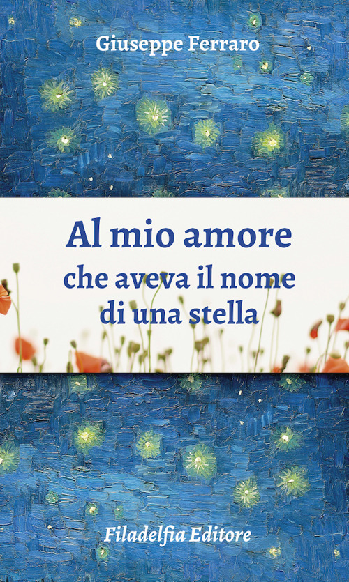 Al mio amore che aveva il nome di una stella. Poesie 1962-2022