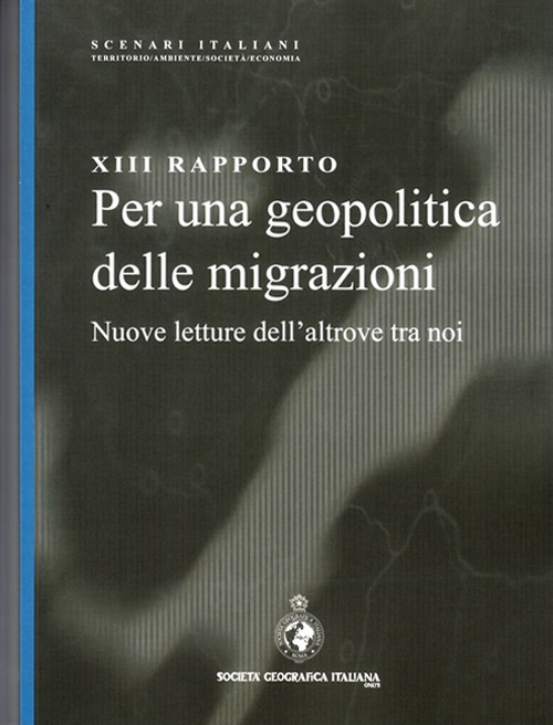 13° rapporto. Per una geopolitica delle migrazioni. Nuove letture dell'altrove tra noi