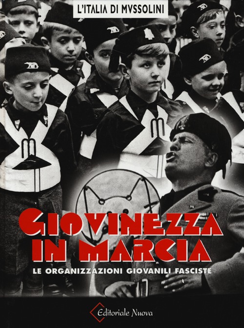 Giovinezza in marcia. Le organizzazioni giovanili fasciste. Ediz. illustrata