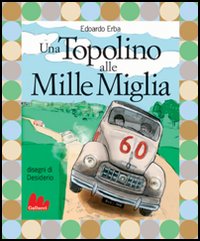 Una Topolino alle Mille Miglia. Ediz. illustrata