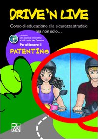 Drive 'nd live. Corso di educazione alla sicurezza stradale ma non solo.. Con CD-ROM