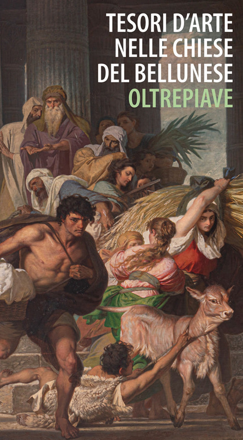 Tesori d'arte nelle chiese del bellunese. Oltrepiave