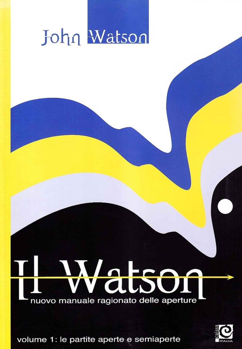 Il Watson. Nuovo manuale ragionato delle aperture. Vol. 1: Le partite aperte e semiaperte