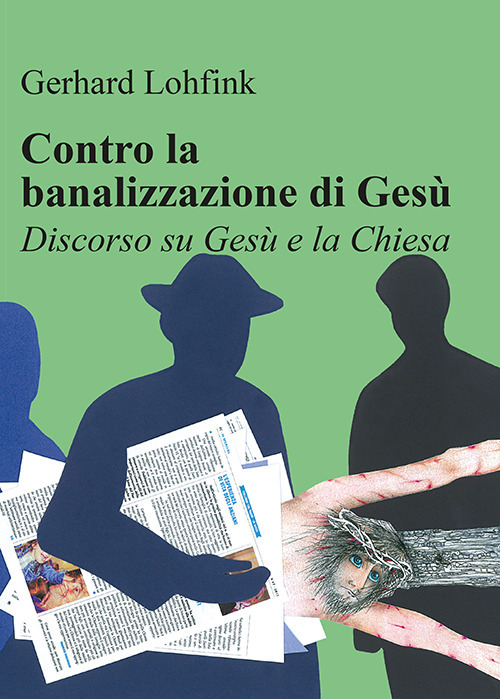 Contro la banalizzazione di Gesù. Discorso su Gesù e la Chiesa