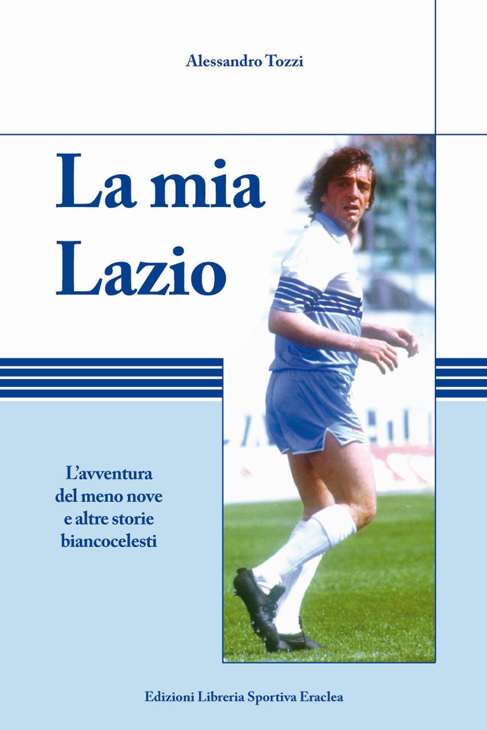 La mia Lazio. L'avventura nel meno nove e altre storie biancocelesti