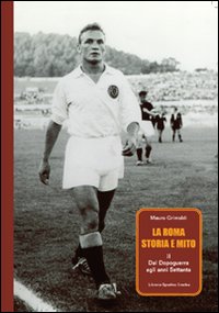 La Roma. Storia e mito. Vol. 2: Dal dopoguerra agli anni Settanta