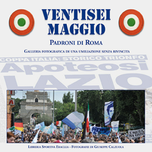 Ventisei maggio. Apoteosi Lazio