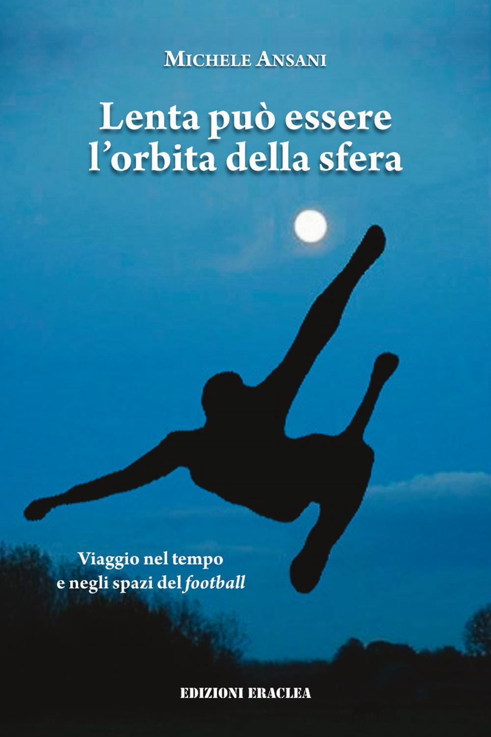 Lenta può essere l'orbita della sfera. Viaggio nel tempo e negli spazi del football