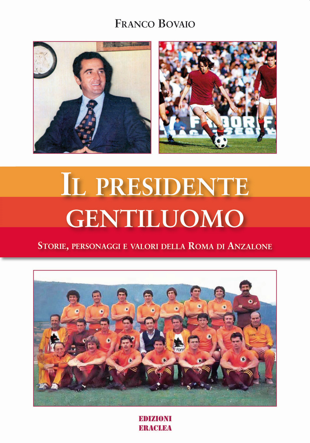 Il presidente gentiluomo. Storie, personaggi e valori della Roma di Anzalone