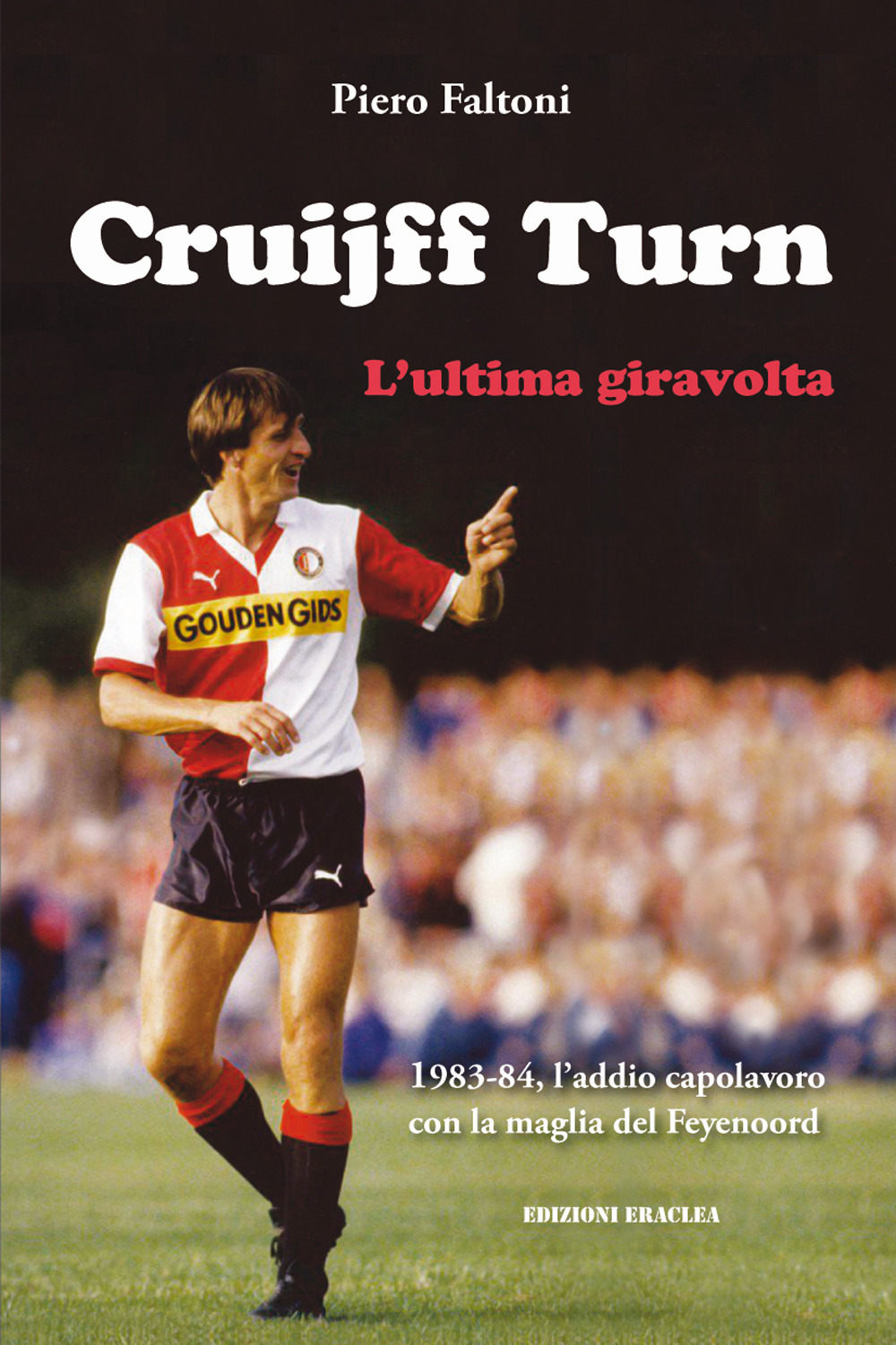 Cruijff Turn, l'ultima giravolta. 1983-84, l'addio-capolavoro con la maglia del Feyenoord