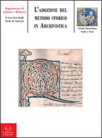 L'adozione del metodo storico in archivistica: origine, sviluppo, prospettive