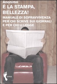 È la stampa, bellezza! Manuale di sopravvivenza per chi scrive sui giornali e per chi li legge