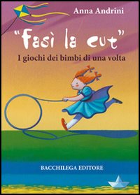 Fasì la cùt. I giochi dei bimbi di una volta