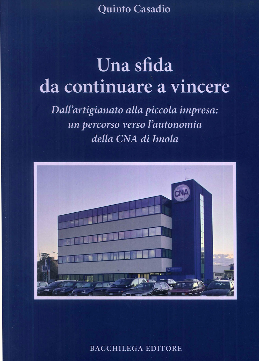 Una sfida da continuare a vincere. Dall'artigiano alla piccola impresa. Un percorso verso l'autonomia della CNA di Imola