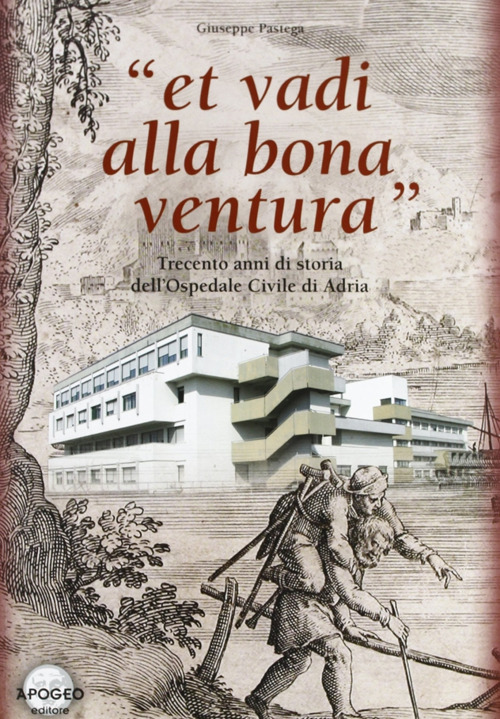 Et vadi alla bona ventura. Trecento anni di storia dell'Ospedale civile di Adria