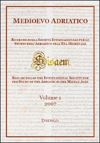 Medioevo Adriatico. Ricerche della Società Internazionale per lo Studio dell'Adriatico nell'Età Medievale (SISAEM) (2007). Ediz. illustrata. Vol. 1