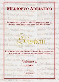 Medioevo Adriatico. Ricerche della Società Internazionale per lo Studio dell'Adriatico nell'Età Medievale (SISAEM) (2012). Vol. 4