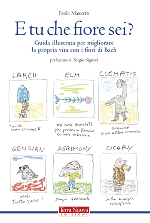 E tu che fiore sei? Guida illustrata per migliorare la propria vita con i fiori di Bach. Ediz. illustrata