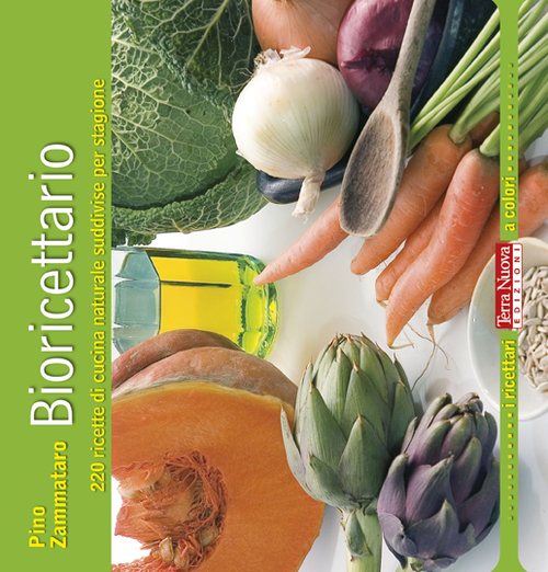 Bioricettario. 220 ricette di cucina naturale suddivise per stagione