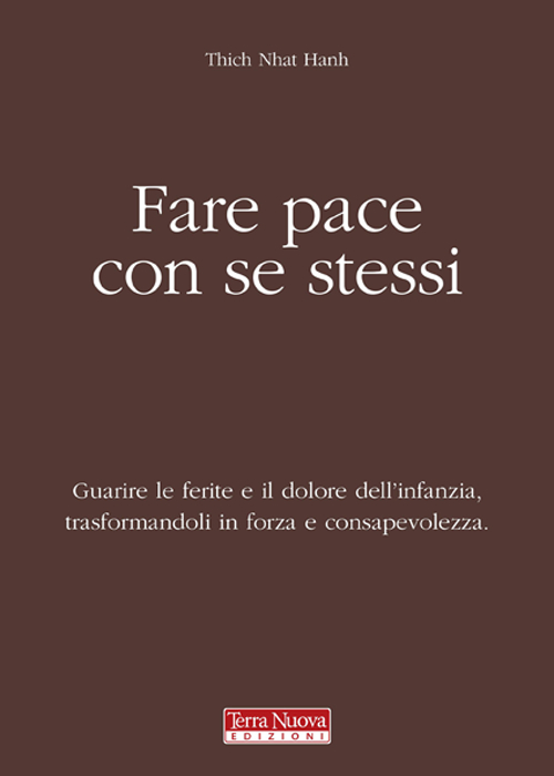 Fare pace con se stessi. Guarire le ferite e il dolore dell'infanzia, trasformandoli in forza e consapevolezza