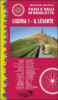 Passi e valli in bicicletta. Liguria. Vol. 1: Il Levante