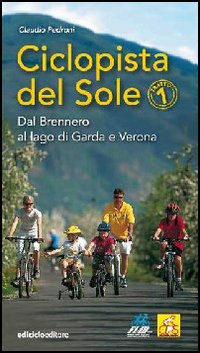 Ciclopista del sole. Vol. 1: Dal Brennero al Lago di Garda e Verona