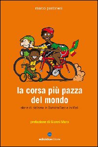 La corsa più pazza del mondo. Storie di ciclismo in Burkina Faso e in Mali