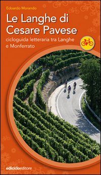 Le Langhe di Cesare Pavese. Cicloguida letteraria tra Langhe e Monferrato