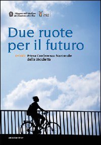 Due ruote per il futuro. Inbici. 1ª Conferenza nazionale della bicicletta