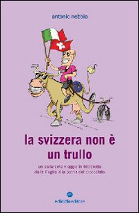 La Svizzera non è un trullo. Un esilarante viaggio in bicicletta dalla Puglia alla patria del cioccolato