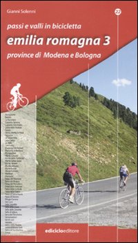 Passi e valli in bicicletta. Emilia Romagna. Vol. 3: Province di Modena e Bologna