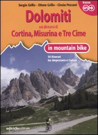 Dolomiti. Nei dintorni di Cortina, Misurina e Tre Cime in mountain bike. 30 itinerari tra Ampezzano e Cadore